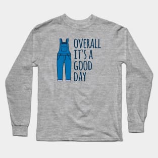 Overall It's A Good Day Long Sleeve T-Shirt